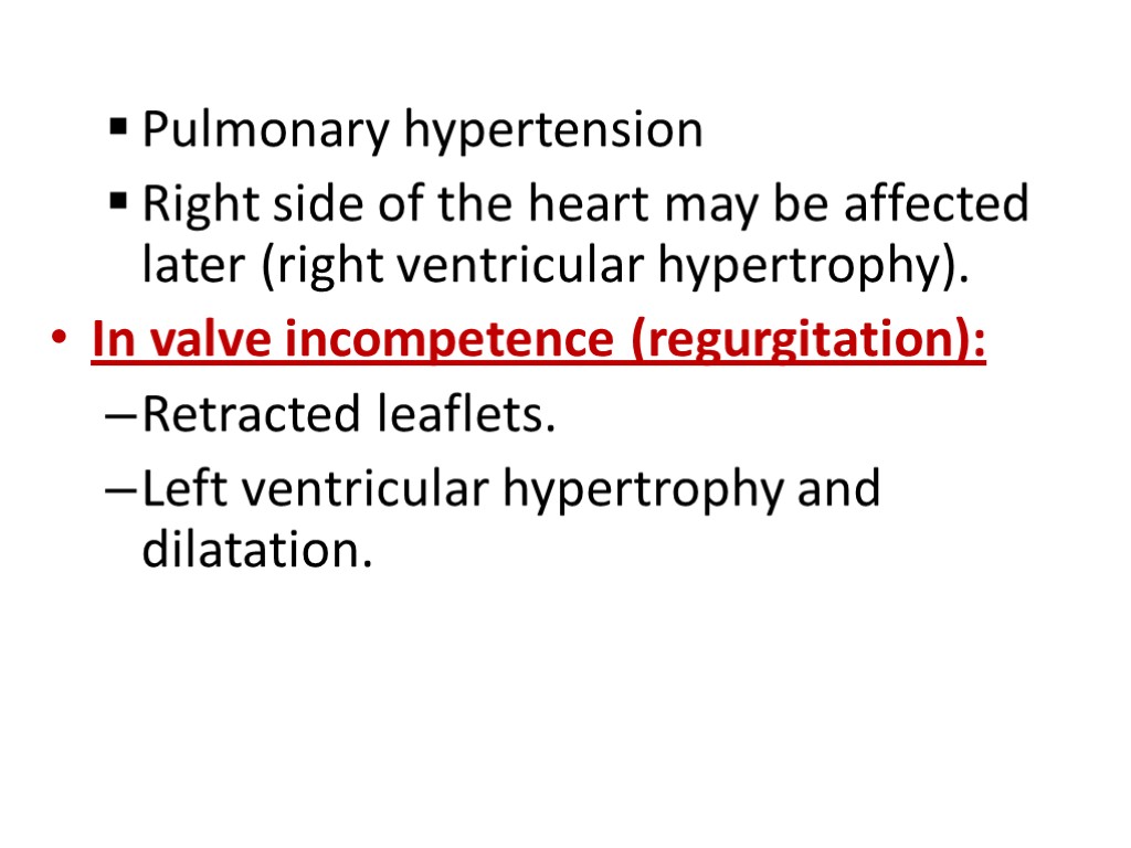 Pulmonary hypertension Right side of the heart may be affected later (right ventricular hypertrophy).